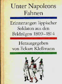 „Unter Napoleons Fahnen“ Erinnerungen lippischer Soldaten aus den Feldzügen 1809 - 1814